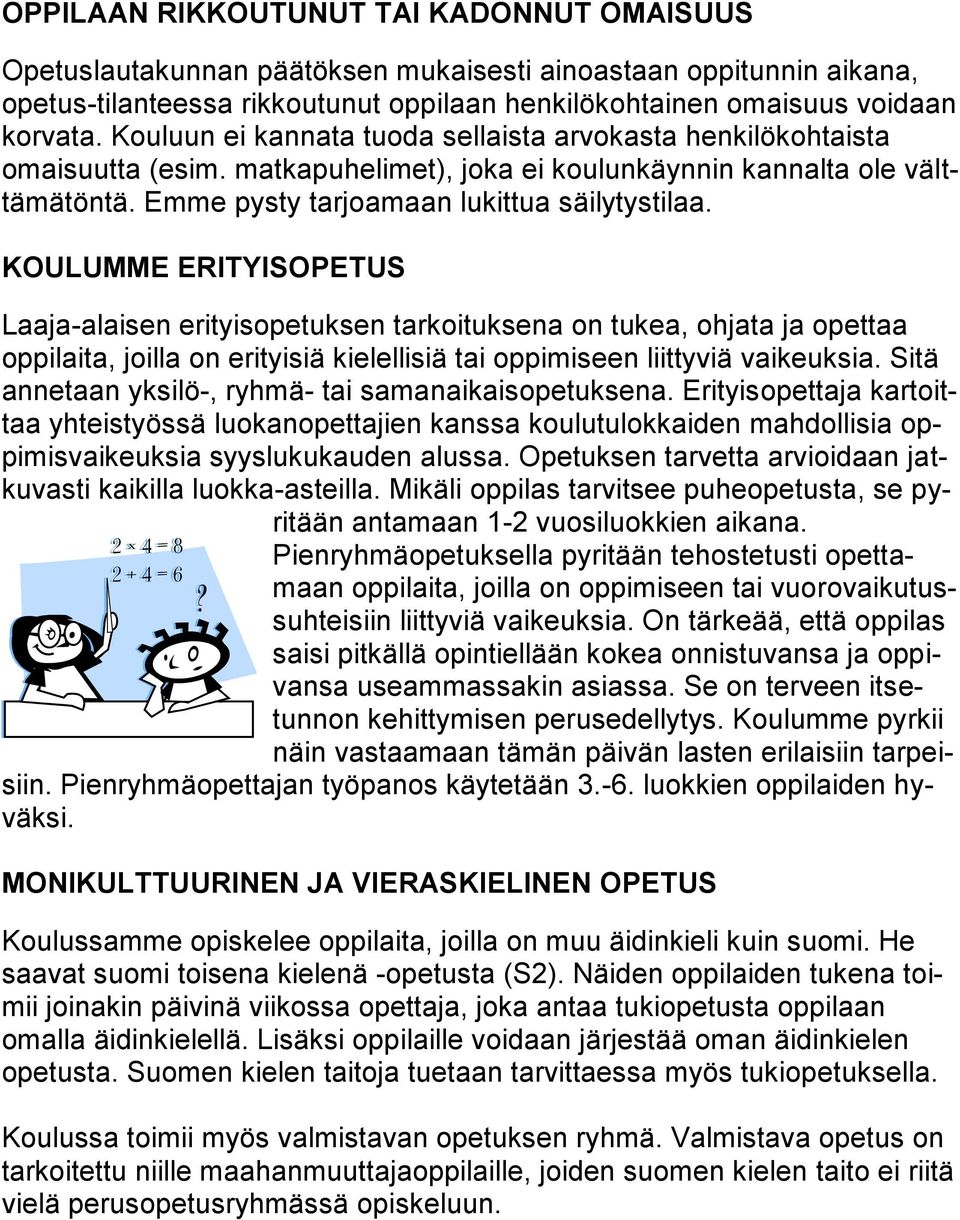 KOULUMME ERITYISOPETUS Laaja-alaisen erityisopetuksen tarkoituksena on tukea, ohjata ja opettaa oppilaita, joilla on erityisiä kielellisiä tai oppimiseen liittyviä vaikeuksia.