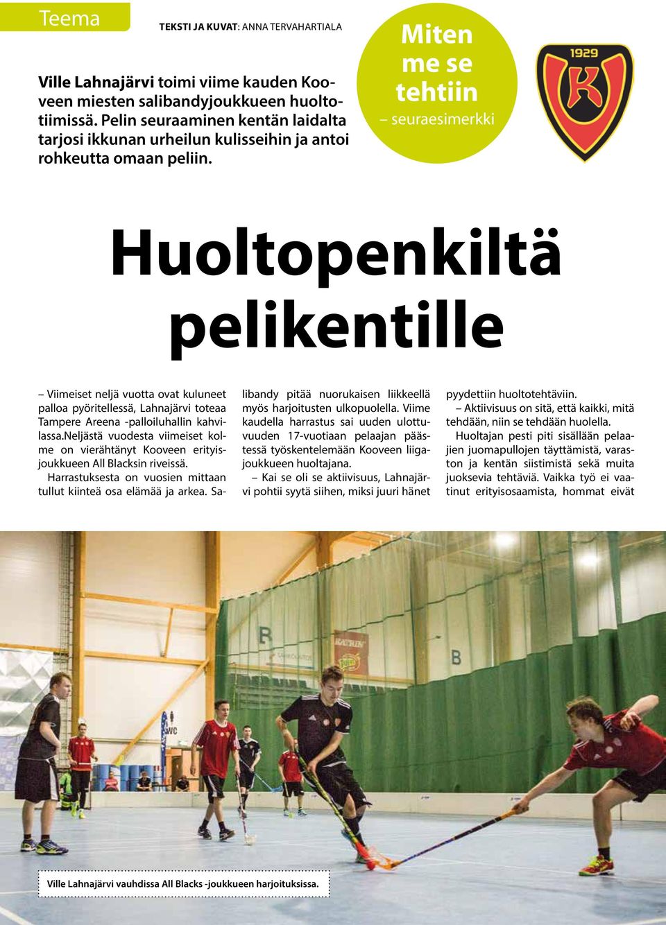 Miten me se tehtiin seuraesimerkki Huoltopenkiltä pelikentille Viimeiset neljä vuotta ovat kuluneet palloa pyöritellessä, Lahnajärvi toteaa Tampere Areena -palloiluhallin kahvilassa.
