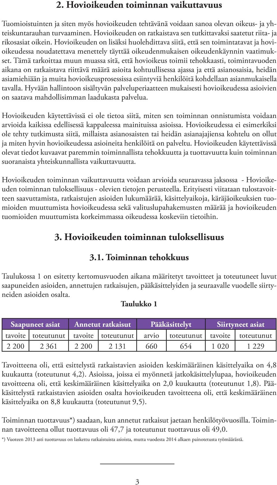 Hovioikeuden on lisäksi huolehdittava siitä, että sen toimintatavat ja hovioikeudessa noudatettava menettely täyttää oikeudenmukaisen oikeudenkäynnin vaatimukset.