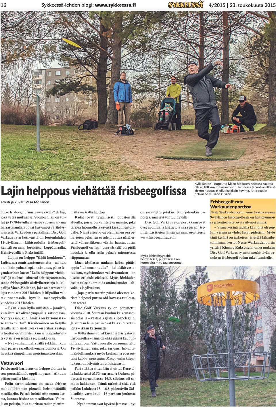 Teksti ja kuvat: Vesa Moilanen Onko frisbeegolf uusi sauvakävely eli laji, joka vetää mukaansa.