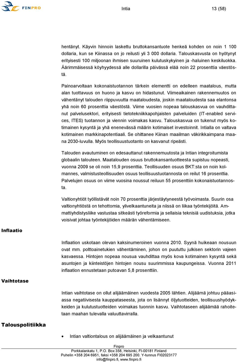 Painoarvoltaan kokonaistuotannon tärkein elementti on edelleen maatalous, mutta alan tuottavuus on huono ja kasvu on hidastunut.