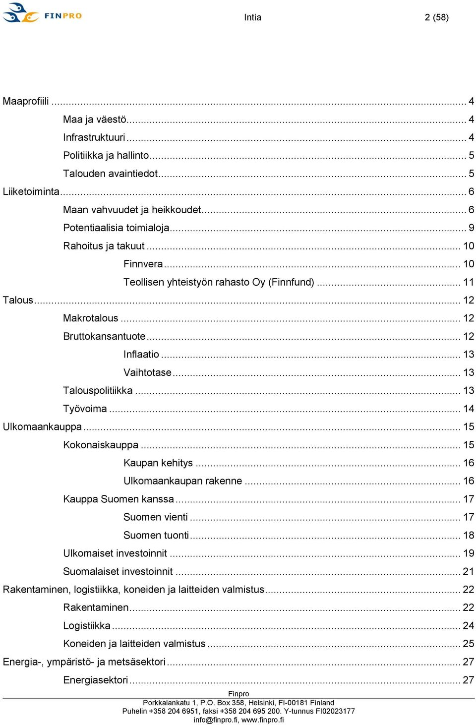 .. 13 Vaihtotase... 13 Talouspolitiikka... 13 Työvoima... 14 Ulkomaankauppa... 15 Kokonaiskauppa... 15 Kaupan kehitys... 16 Ulkomaankaupan rakenne... 16 Kauppa Suomen kanssa... 17 Suomen vienti.