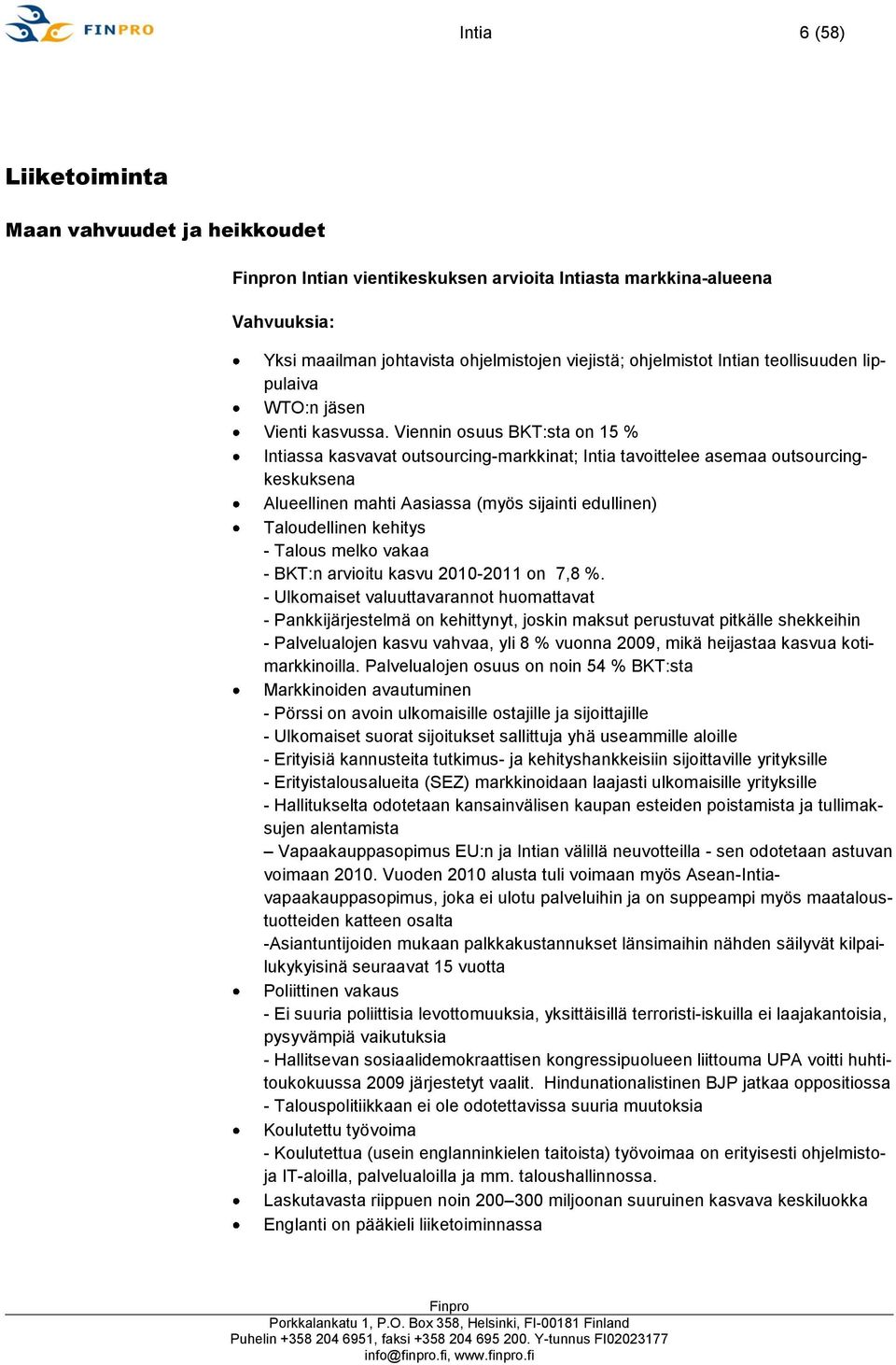 Viennin osuus BKT:sta on 15 % Intiassa kasvavat outsourcing-markkinat; Intia tavoittelee asemaa outsourcingkeskuksena Alueellinen mahti Aasiassa (myös sijainti edullinen) Taloudellinen kehitys -