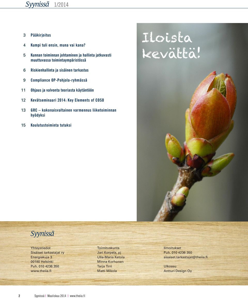 teoriasta käytäntöön Kevätseminaari 2014: Key Elements of COSO GRC kokonaisvaltainen varmennus liiketoiminnan hyödyksi Koulutustoiminta tutuksi Iloista kevättä!