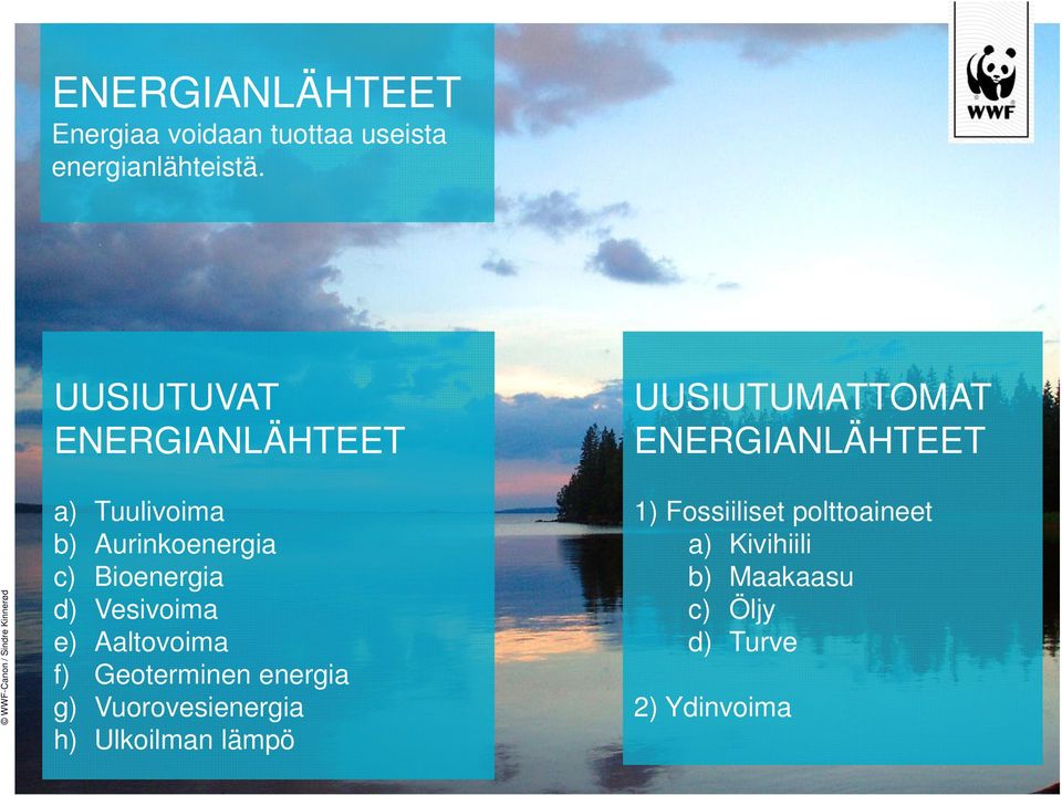 Tuulivoima b) Aurinkoenergia c) Bioenergia d) Vesivoima e) Aaltovoima f) Geoterminen energia