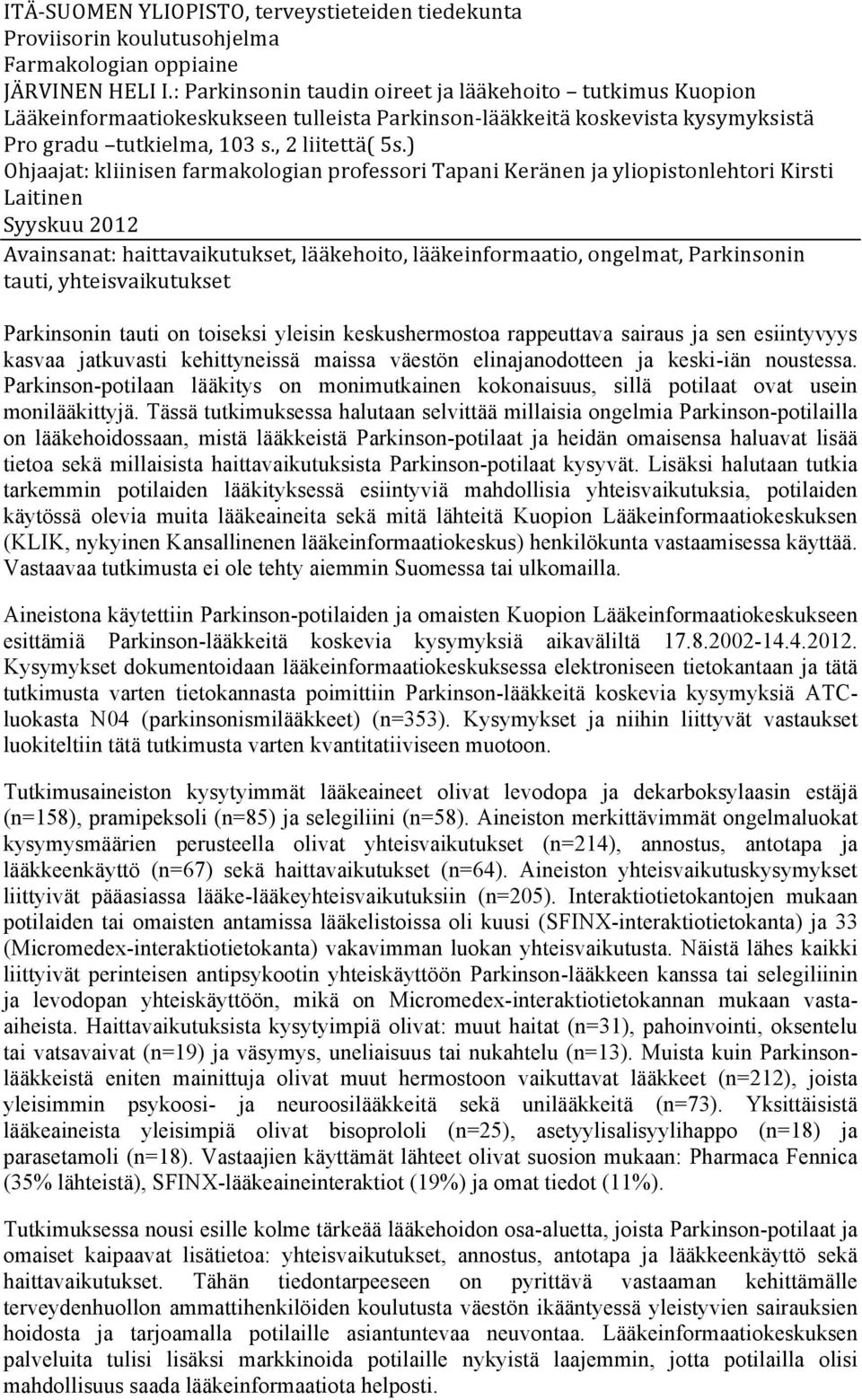 ) Ohjaajat: kliinisen farmakologian professori Tapani Keränen ja yliopistonlehtori Kirsti Laitinen Syyskuu 2012 Avainsanat: haittavaikutukset, lääkehoito, lääkeinformaatio, ongelmat, Parkinsonin