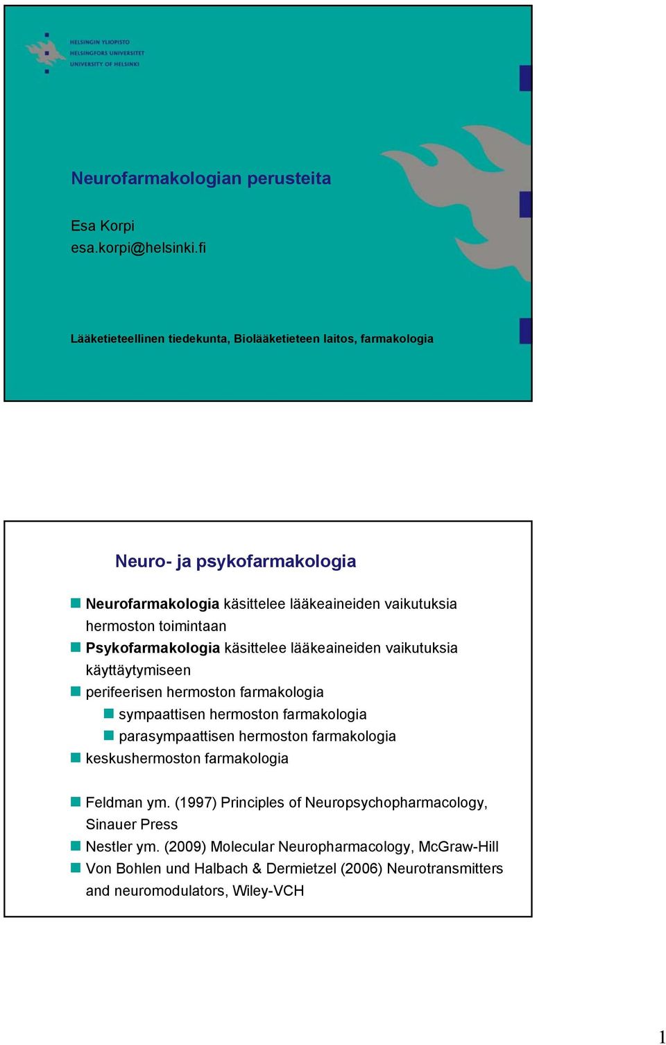 toimintaan Psykofarmakologia käsittelee lääkeaineiden vaikutuksia käyttäytymiseen perifeerisen hermoston farmakologia sympaattisen hermoston farmakologia