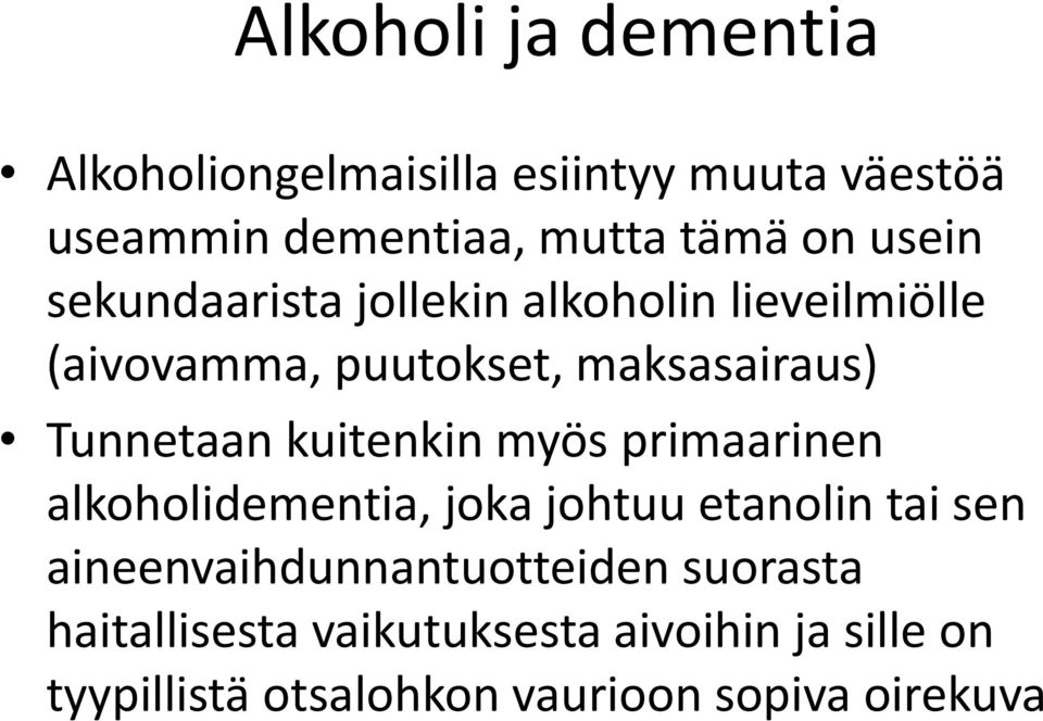 kuitenkin myös primaarinen alkoholidementia, joka johtuu etanolin tai sen aineenvaihdunnantuotteiden