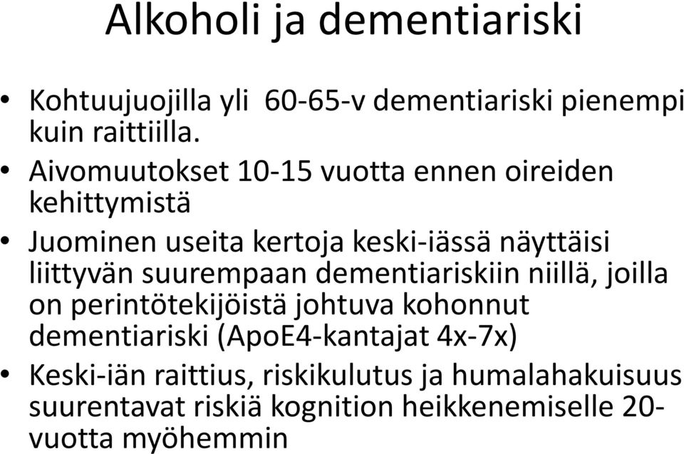 liittyvän suurempaan dementiariskiin niillä, joilla on perintötekijöistä johtuva kohonnut dementiariski