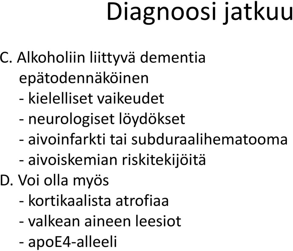 vaikeudet - neurologiset löydökset - aivoinfarkti tai