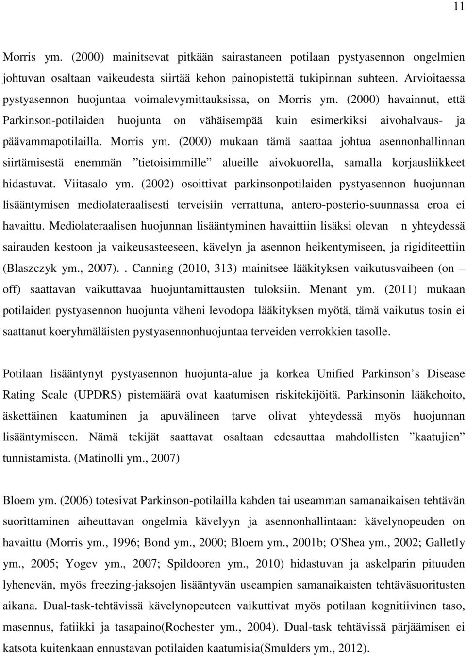 Morris ym. (2000) mukaan tämä saattaa johtua asennonhallinnan siirtämisestä enemmän tietoisimmille alueille aivokuorella, samalla korjausliikkeet hidastuvat. Viitasalo ym.