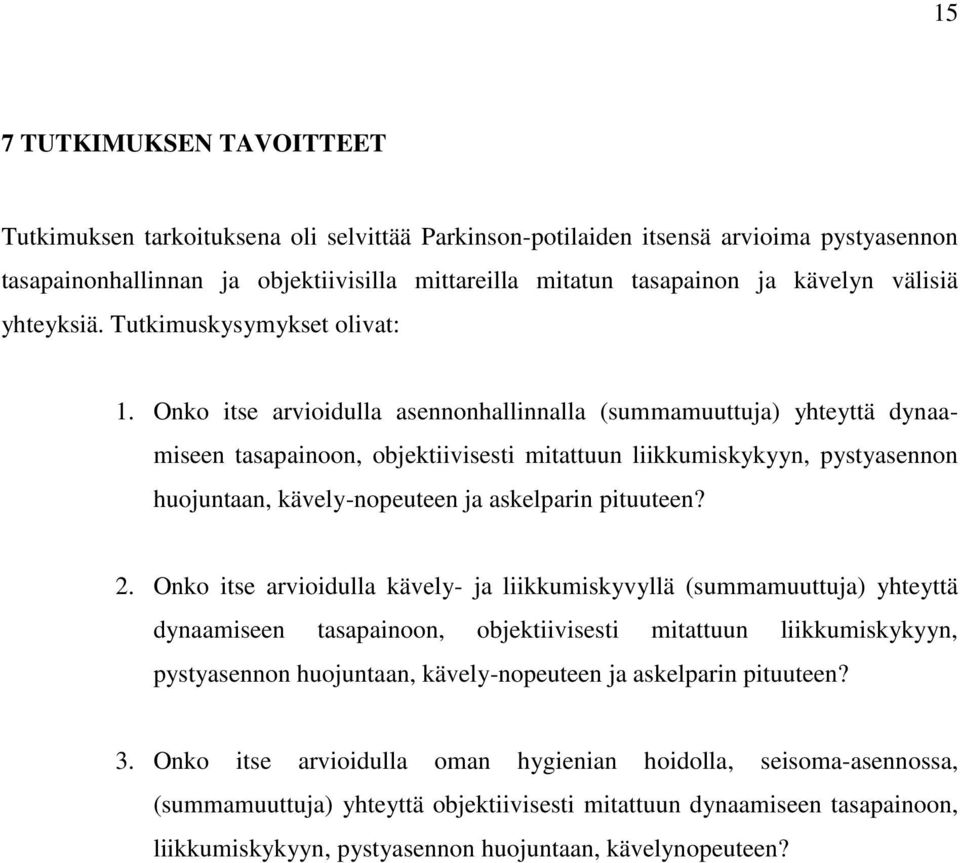 Onko itse arvioidulla asennonhallinnalla (summamuuttuja) yhteyttä dynaamiseen tasapainoon, objektiivisesti mitattuun liikkumiskykyyn, pystyasennon huojuntaan, kävely-nopeuteen ja askelparin pituuteen?