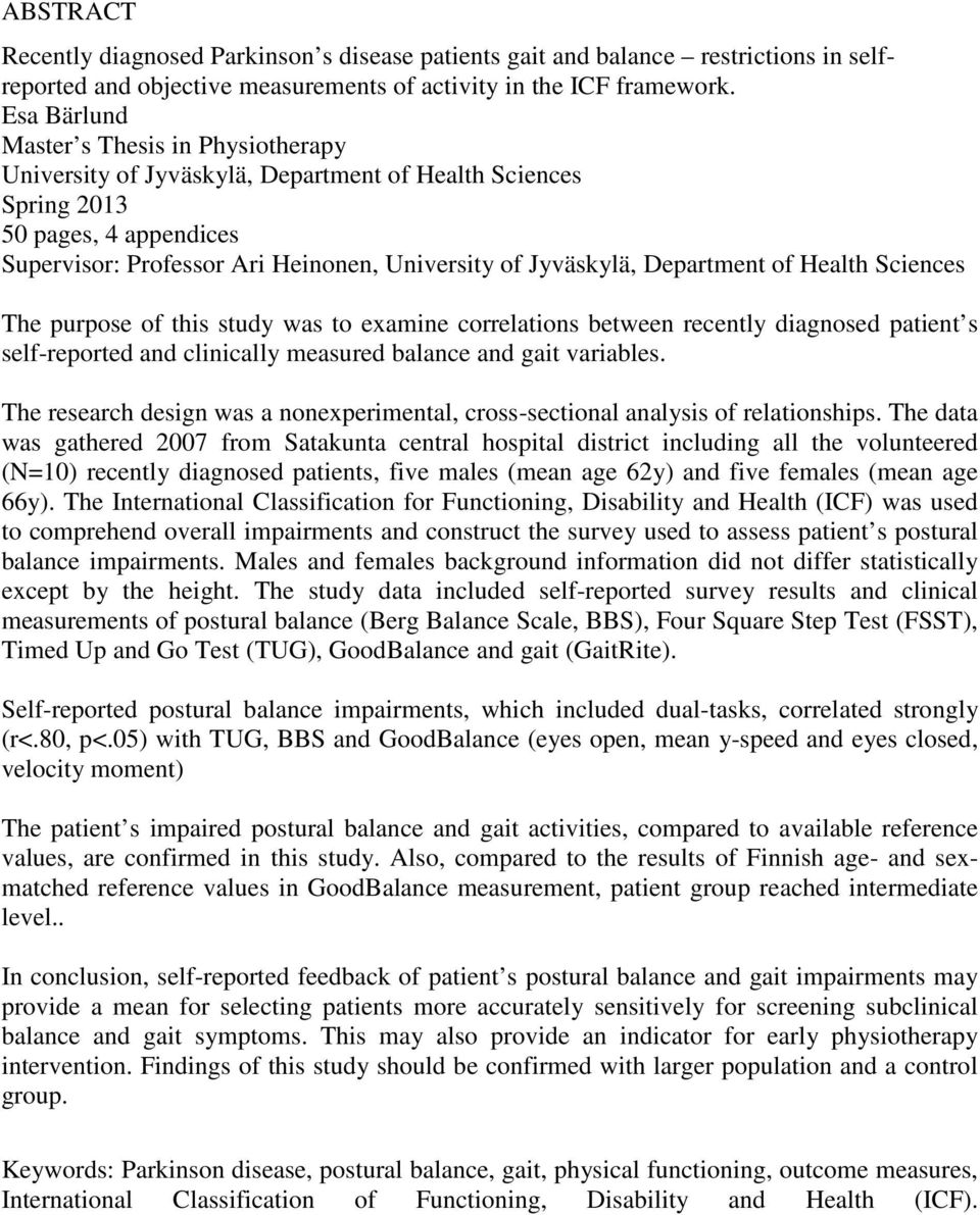 Department of Health Sciences The purpose of this study was to examine correlations between recently diagnosed patient s self-reported and clinically measured balance and gait variables.