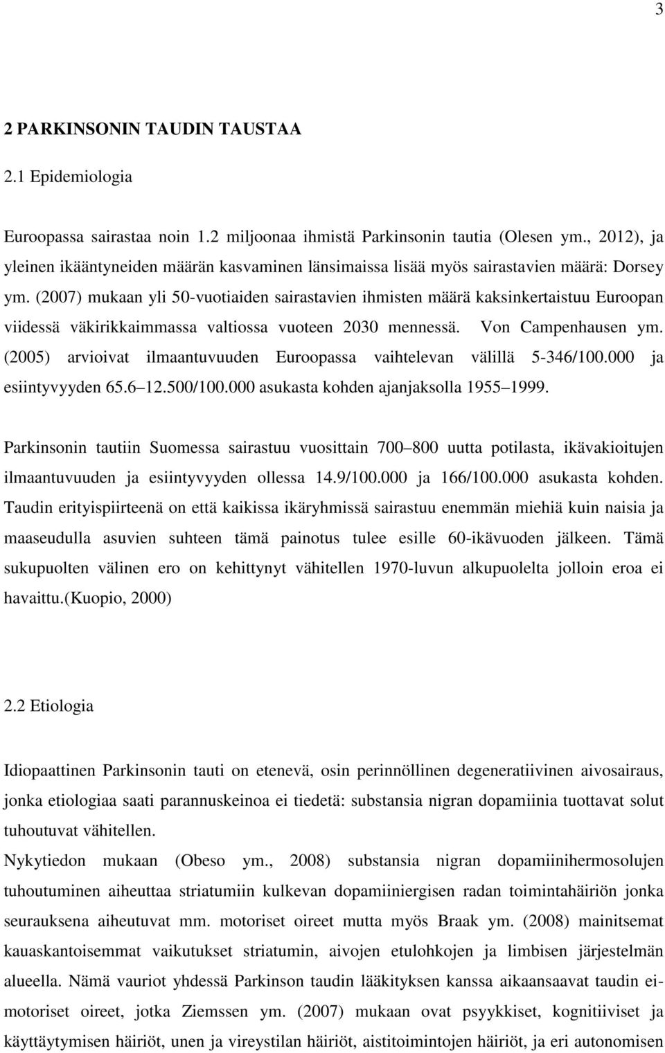 (2007) mukaan yli 50-vuotiaiden sairastavien ihmisten määrä kaksinkertaistuu Euroopan viidessä väkirikkaimmassa valtiossa vuoteen 2030 mennessä. Von Campenhausen ym.