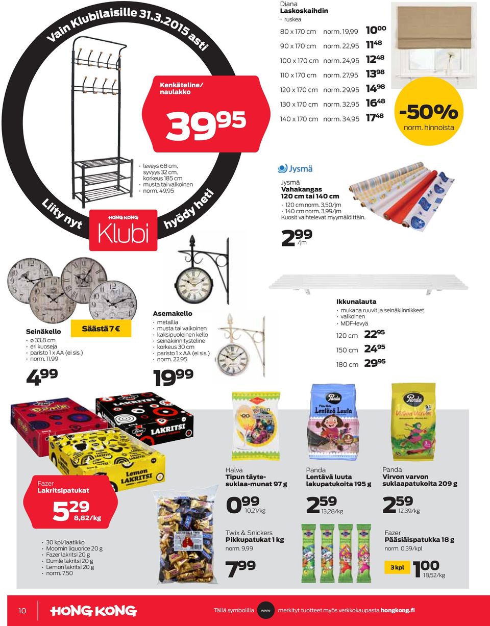 49,95 hyödy heti Jysmä Vahakangas 120 cm tai 140 cm 120 cm norm. 3,50/jm 140 cm norm. 3,99/jm Kuosit vaihtelevat myymälöittäin. 2 99 /jm Seinäkello ø 33,8 cm eri kuoseja paristo 1 x AA (ei sis.) norm.