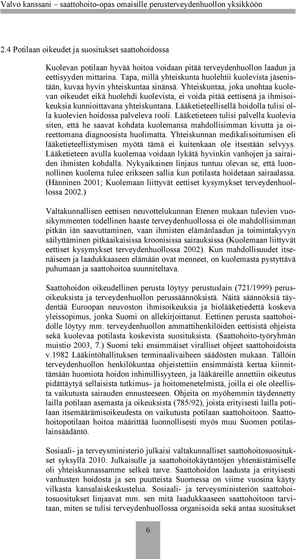 Yhteiskuntaa, joka unohtaa kuolevan oikeudet eikä huolehdi kuolevista, ei voida pitää eettisenä ja ihmisoikeuksia kunnioittavana yhteiskuntana.