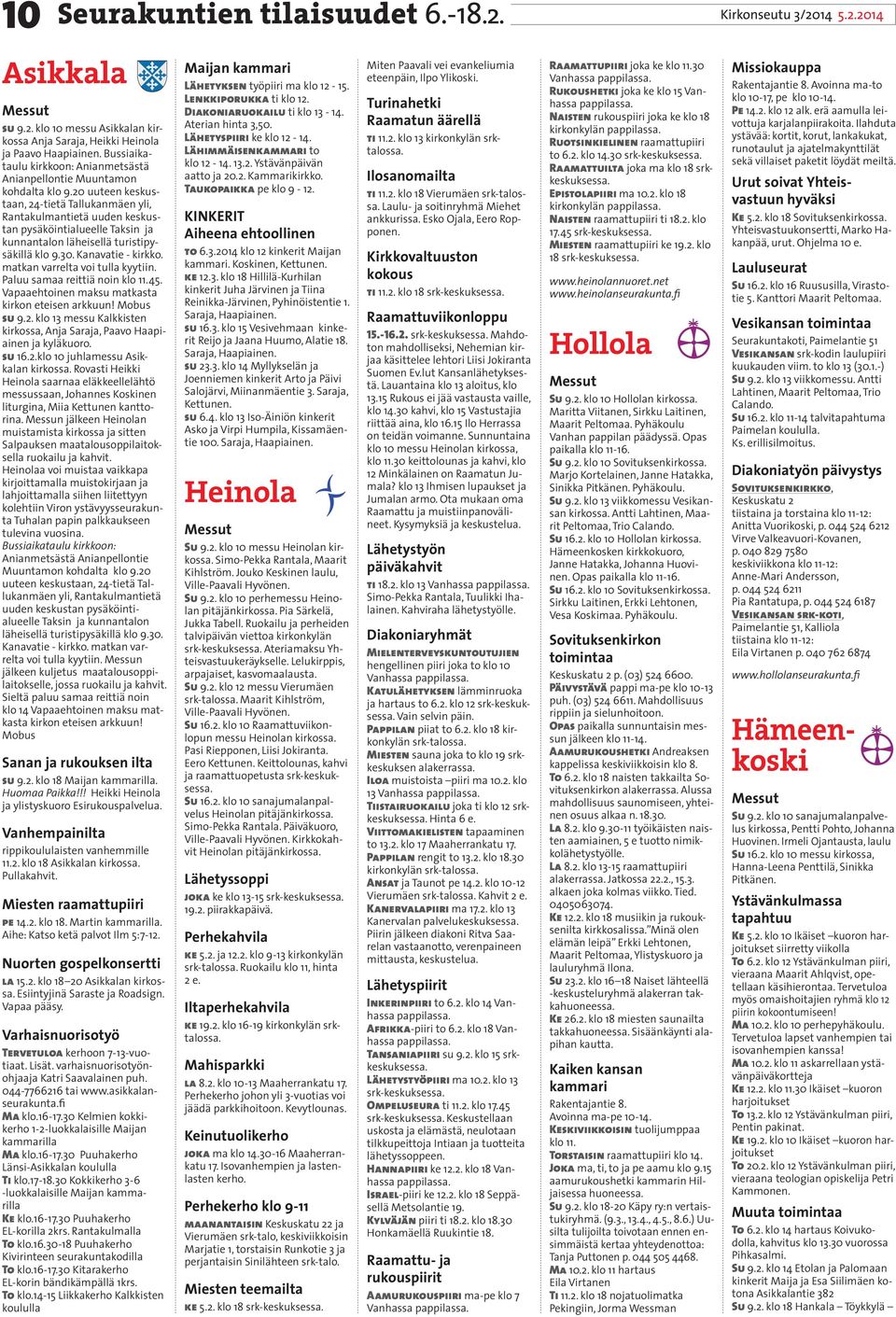 20 uuteen keskustaan, 24-tietä Tallukanmäen yli, Rantakulmantietä uuden keskustan pysäköintialueelle Taksin ja kunnantalon läheisellä turistipysäkillä klo 9.30. Kanavatie - kirkko.