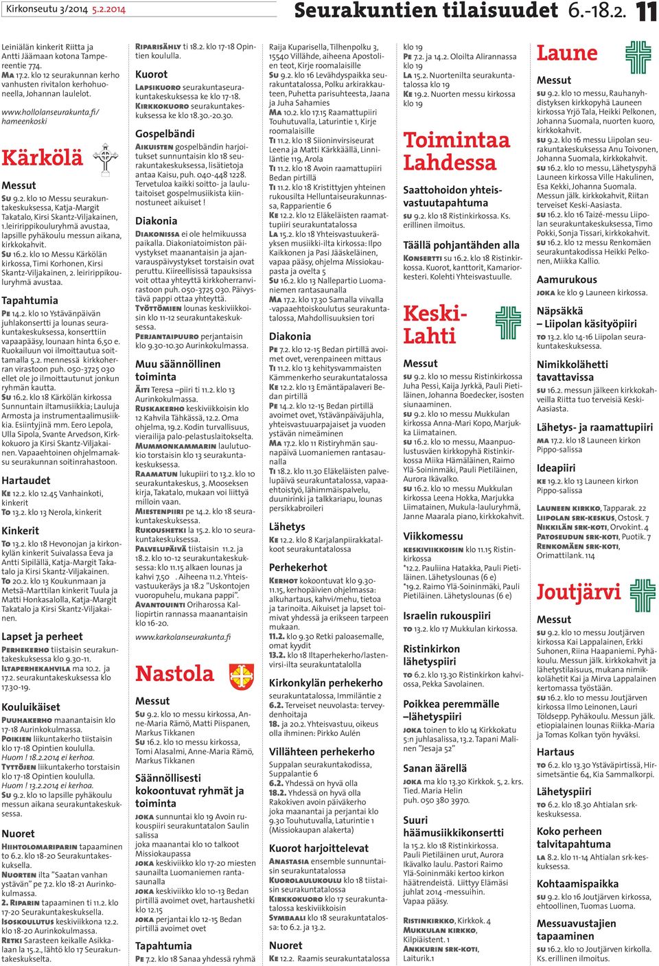 leiririppikouluryhmä avustaa, lapsille pyhäkoulu messun aikana, kirkkokahvit. Su 16.2. klo 10 Messu Kärkölän kirkossa, Timi Korhonen, Kirsi Skantz-Viljakainen, 2. leiririppikouluryhmä avustaa.