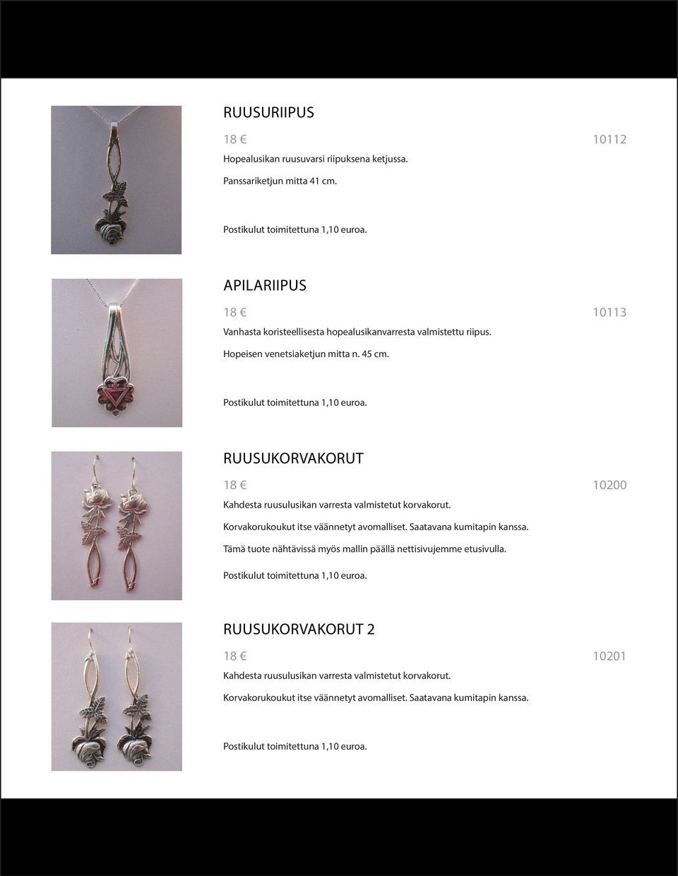 RUUSUKORVAKORUT Kahdesta ruusulusikan varresta valmistetut korvakorut. 10200 Korvakorukoukut itse väännetyt avomalliset.
