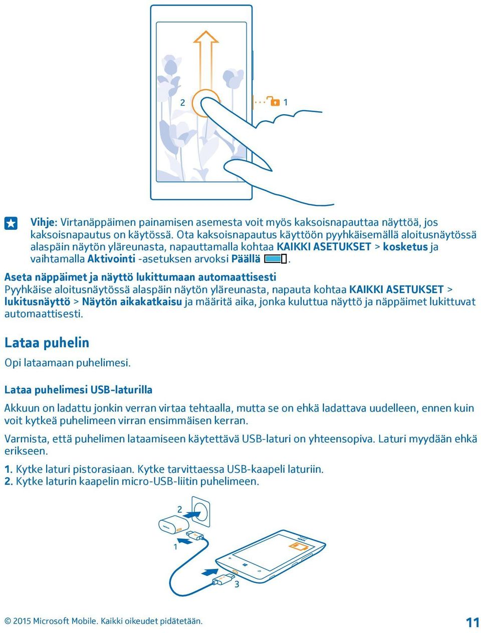 Aseta näppäimet ja näyttö lukittumaan automaattisesti Pyyhkäise aloitusnäytössä alaspäin näytön yläreunasta, napauta kohtaa KAIKKI ASETUKSET > lukitusnäyttö > Näytön aikakatkaisu ja määritä aika,