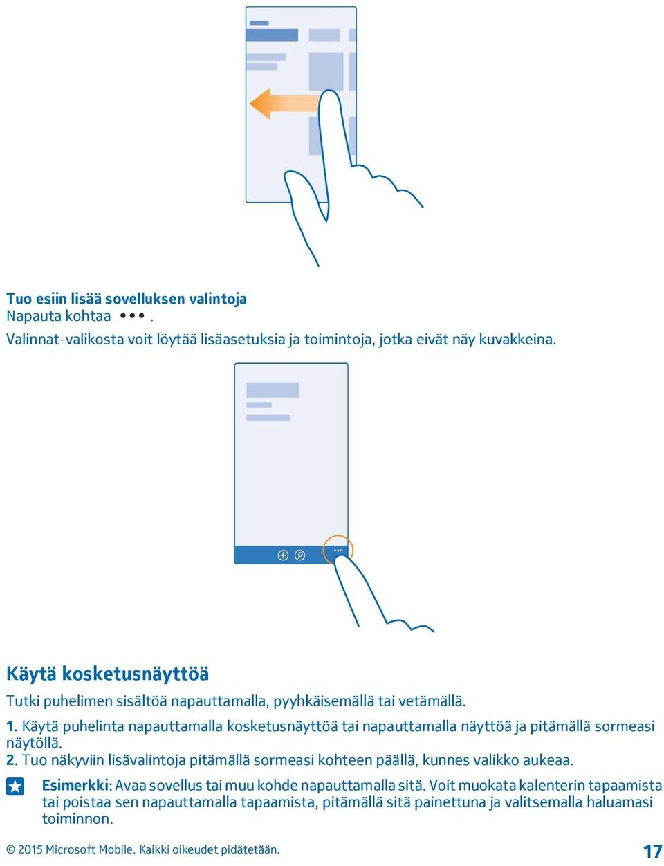 Käytä puhelinta napauttamalla kosketusnäyttöä tai napauttamalla näyttöä ja pitämällä sormeasi näytöllä. 2.