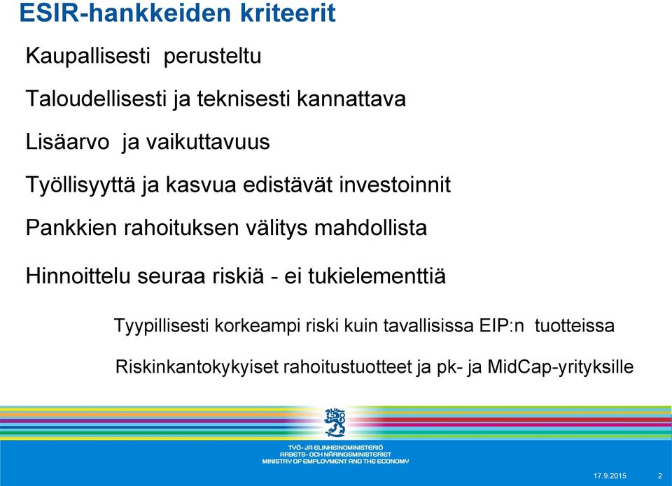 välitys mahdollista Hinnoittelu seuraa riskiä - ei tukielementtiä Tyypillisesti korkeampi riski