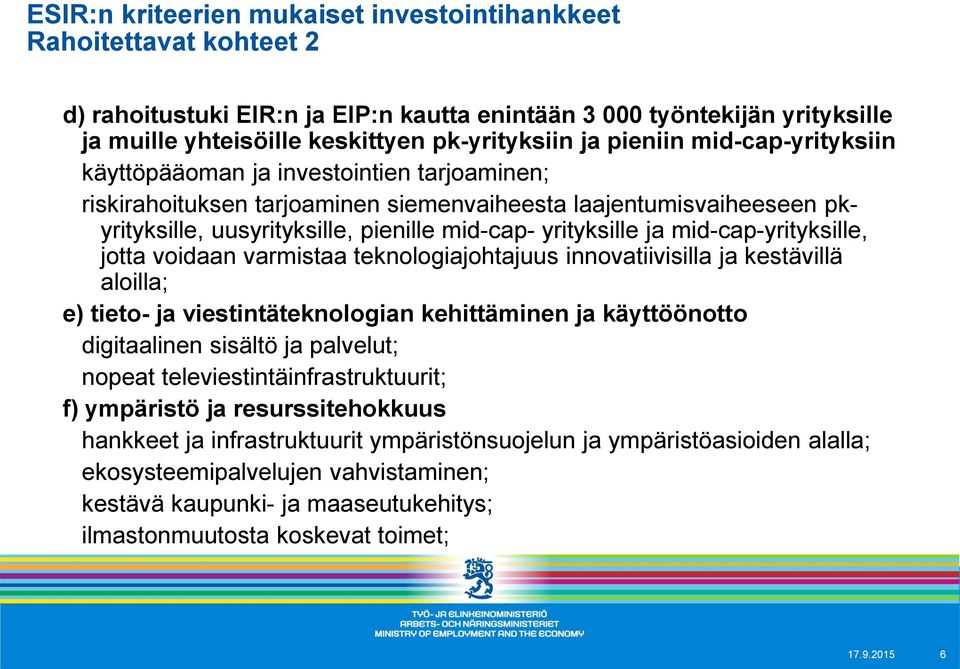 ja mid-cap-yrityksille, jotta voidaan varmistaa teknologiajohtajuus innovatiivisilla ja kestävillä aloilla; e) tieto- ja viestintäteknologian kehittäminen ja käyttöönotto digitaalinen sisältö ja