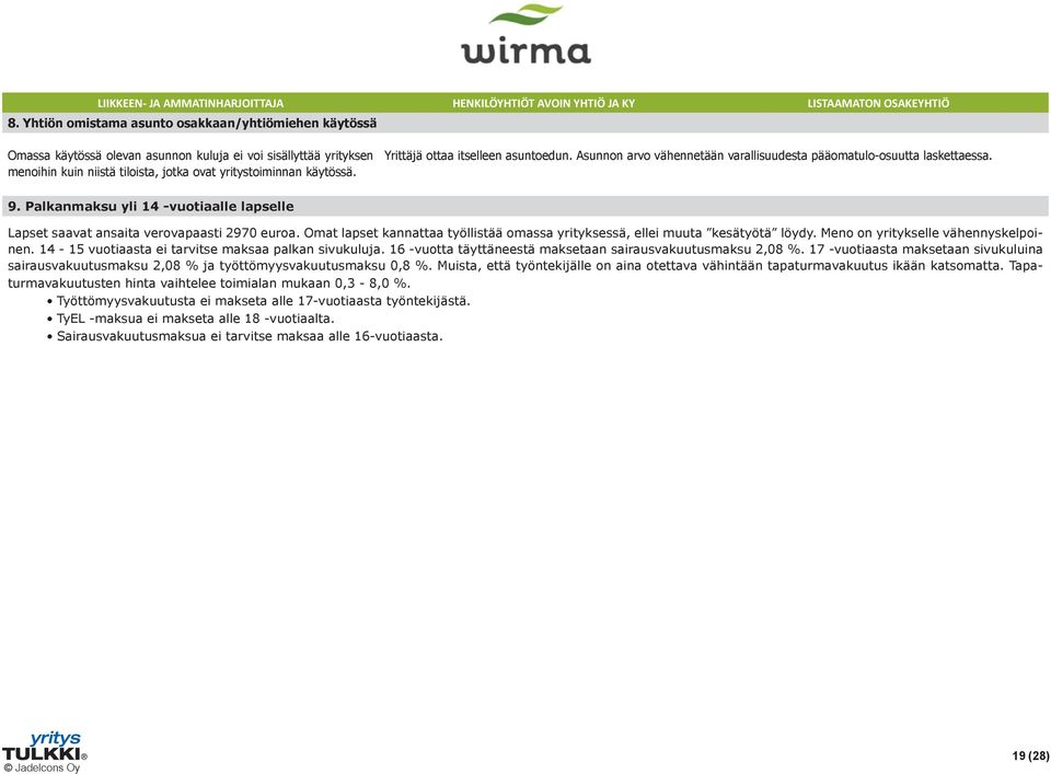 Yrittäjä ottaa itselleen asuntoedun. Asunnon arvo vähennetään varallisuudesta pääomatulo-osuutta laskettaessa. 9. Palkanmaksu yli 14 -vuotiaalle lapselle Lapset saavat ansaita verovapaasti 2970 euroa.