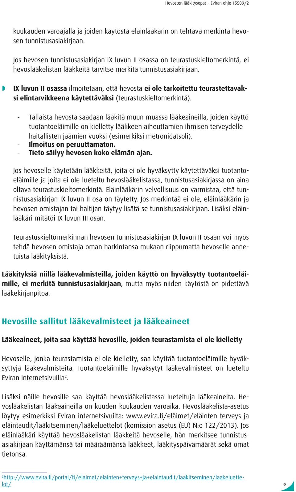 IX luvun II osassa ilmoitetaan, että hevosta ei ole tarkoitettu teurastettavaksi elintarvikkeena käytettäväksi (teurastuskieltomerkintä).