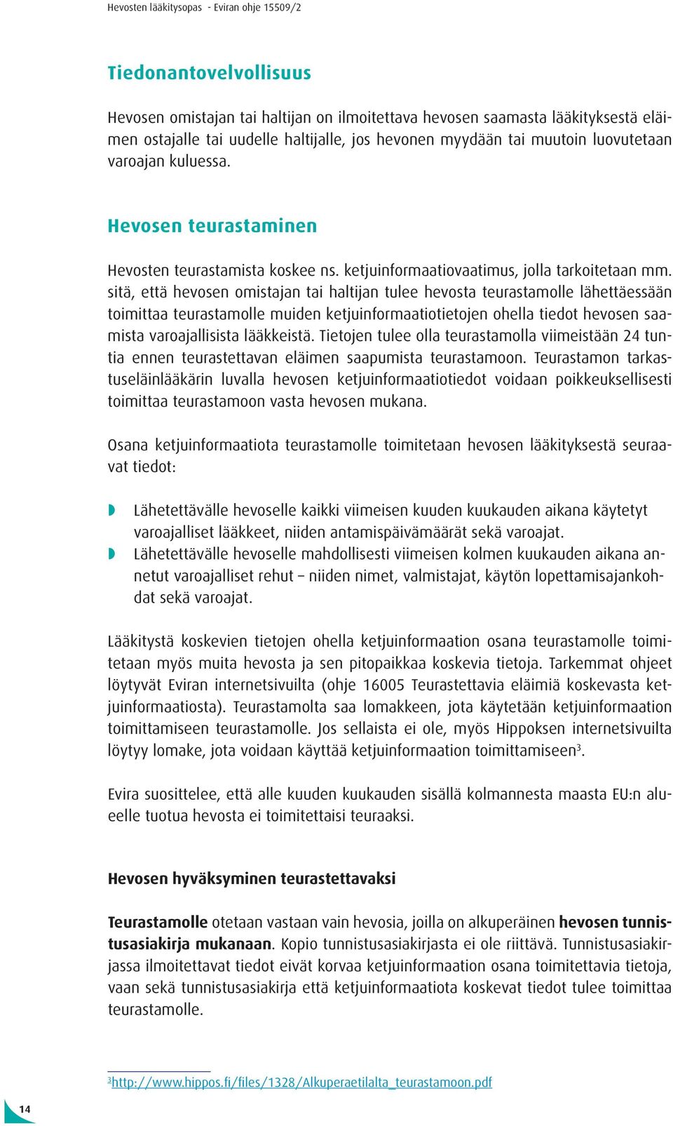 sitä, että hevosen omistajan tai haltijan tulee hevosta teurastamolle lähettäessään toimittaa teurastamolle muiden ketjuinformaatiotietojen ohella tiedot hevosen saamista varoajallisista lääkkeistä.