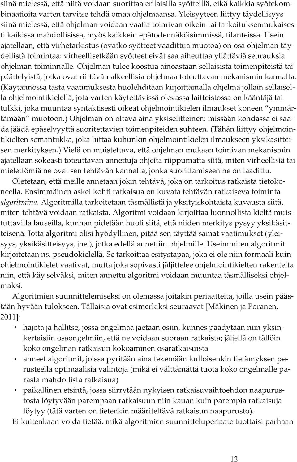 Usein ajatellaan, että virhetarkistus (ovatko syötteet vaadittua muotoa) on osa ohjelman täydellistä toimintaa: virheellisetkään syötteet eivät saa aiheuttaa yllättäviä seurauksia ohjelman