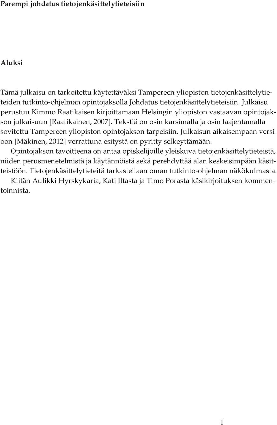 Tekstiä on osin karsimalla ja osin laajentamalla sovitettu Tampereen yliopiston opintojakson tarpeisiin. Julkaisun aikaisempaan versioon [Mäkinen, 2012] verrattuna esitystä on pyritty selkeyttämään.