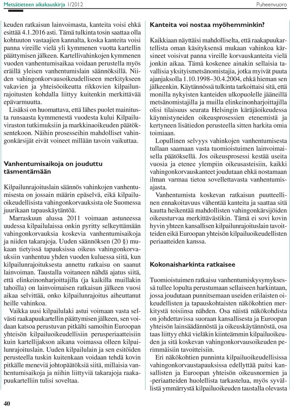 Kartellivahinkojen kymmenen vuoden vanhentumisaikaa voidaan perustella myös eräillä yleisen vanhentumislain säännöksillä.