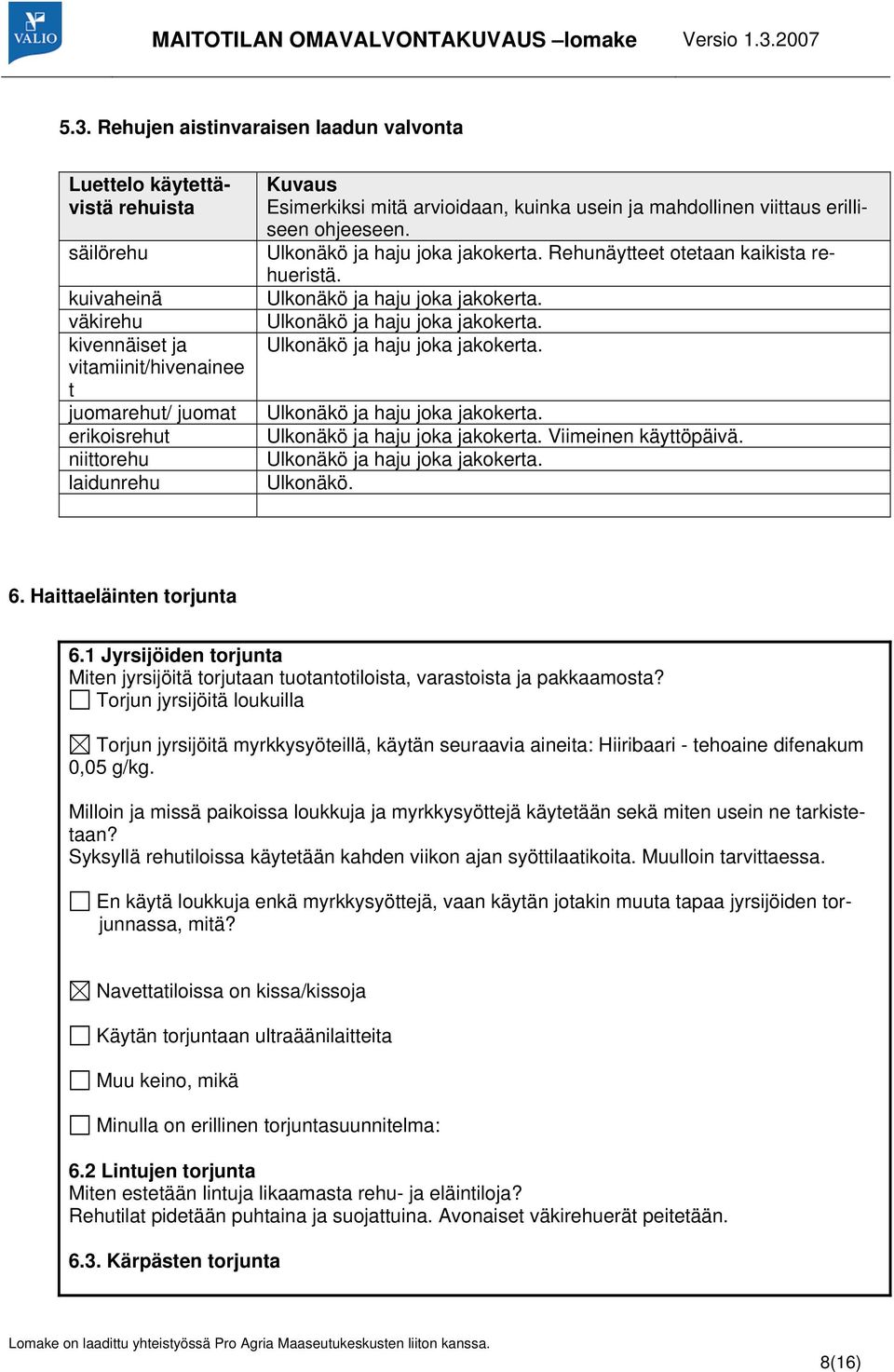 Ulkonäkö ja haju joka jakokerta. Ulkonäkö ja haju joka jakokerta. Ulkonäkö ja haju joka jakokerta. Ulkonäkö ja haju joka jakokerta. Ulkonäkö ja haju joka jakokerta. Viimeinen käyttöpäivä.