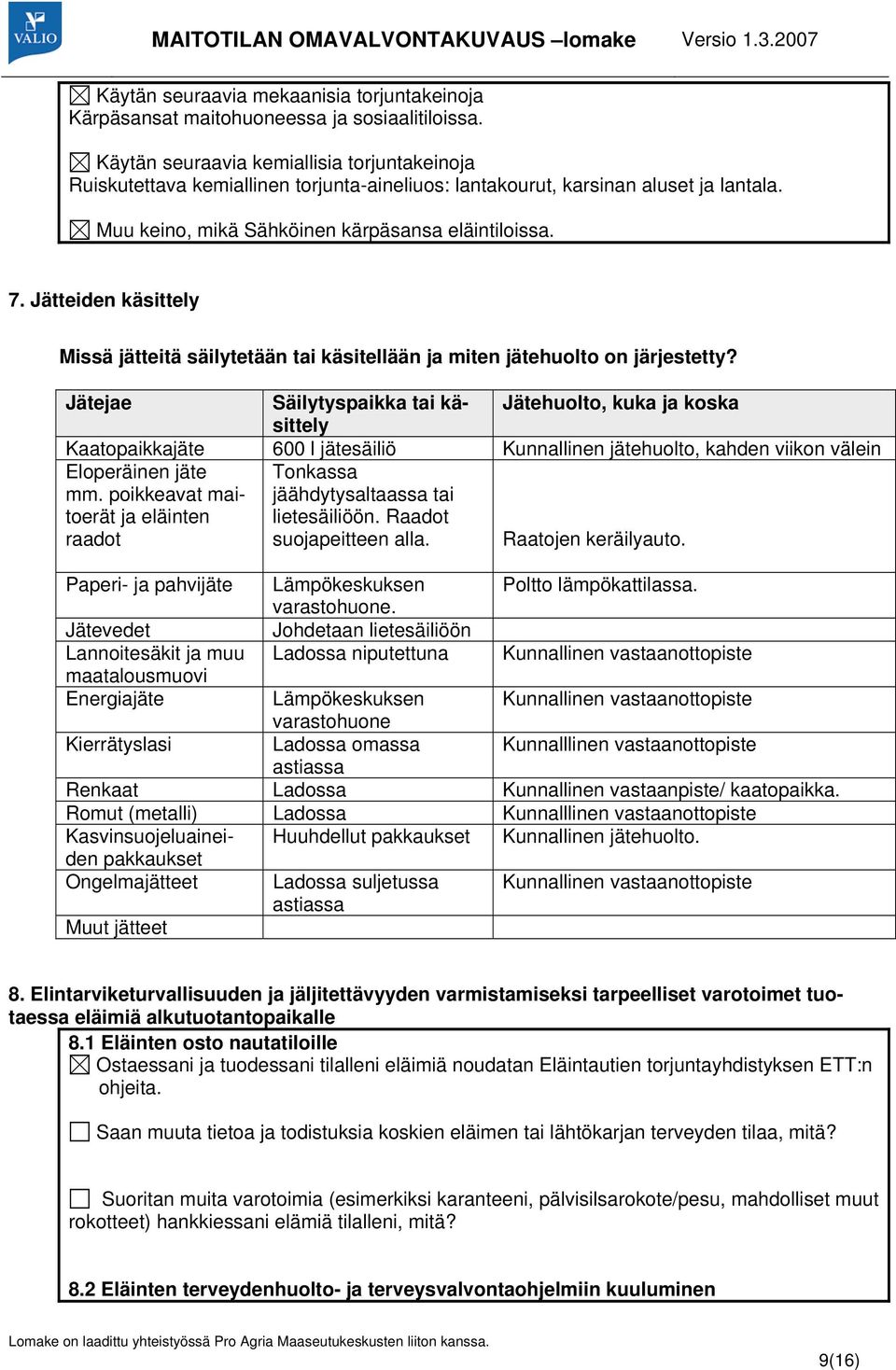 Jätteiden käsittely Missä jätteitä säilytetään tai käsitellään ja miten jätehuolto on järjestetty?