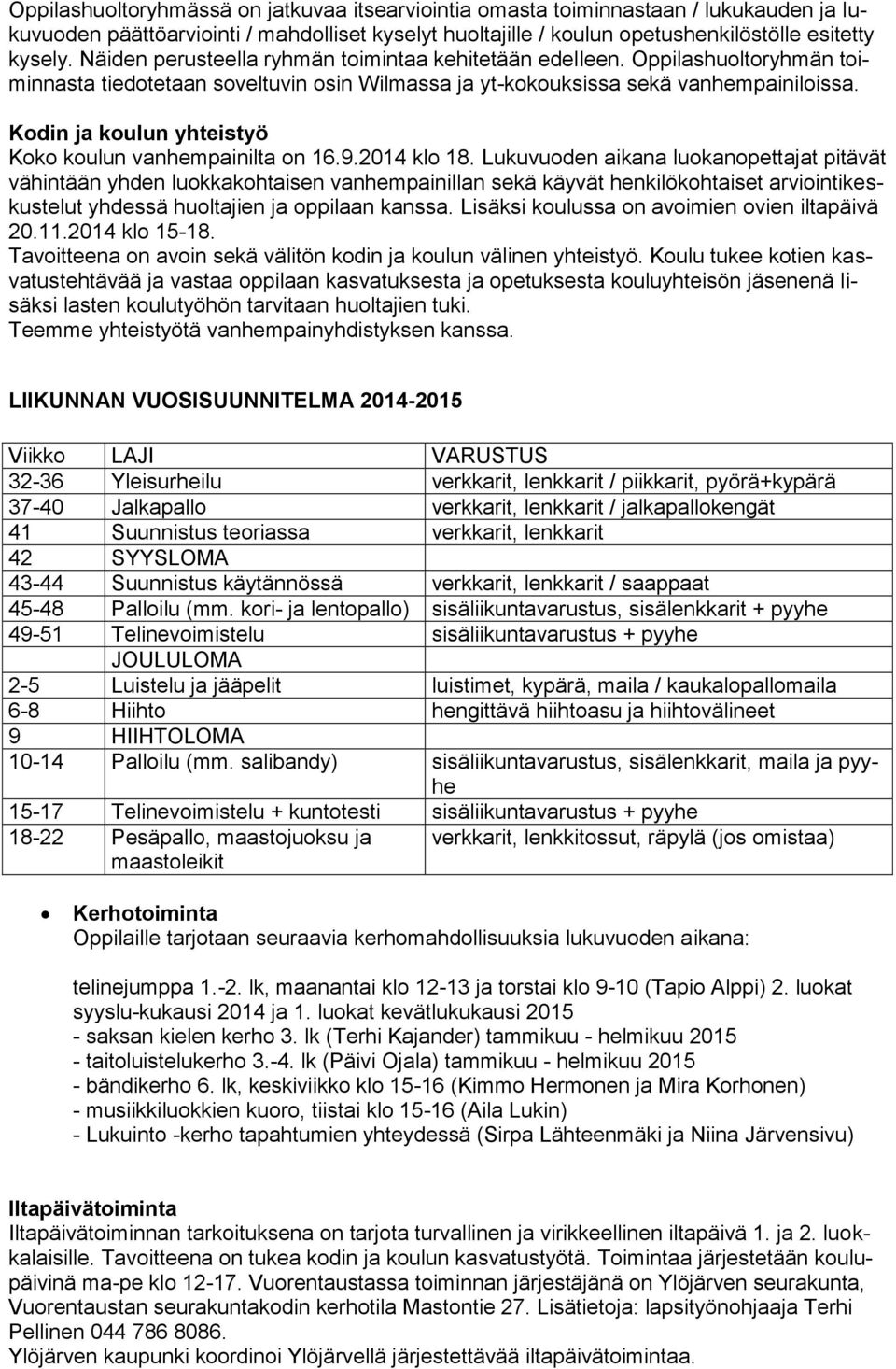 Kodin ja koulun yhteistyö Koko koulun vanhempainilta on 16.9.2014 klo 18.