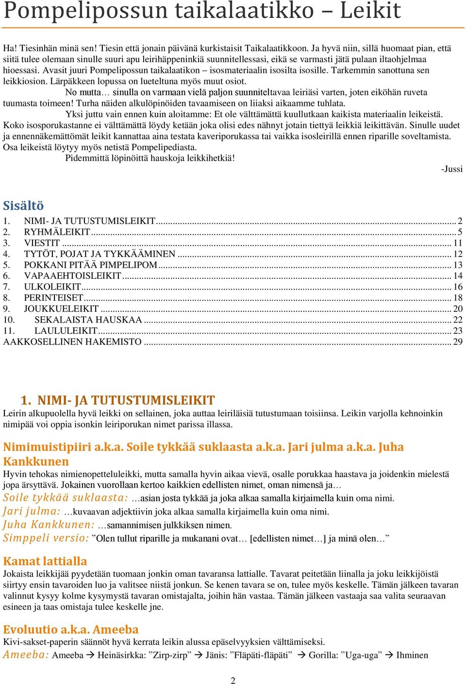 Avasit juuri Pompelipossun taikalaatikon isosmateriaalin isosilta isosille. Tarkemmin sanottuna sen leikkiosion. Lärpäkkeen lopussa on lueteltuna myös muut osiot.