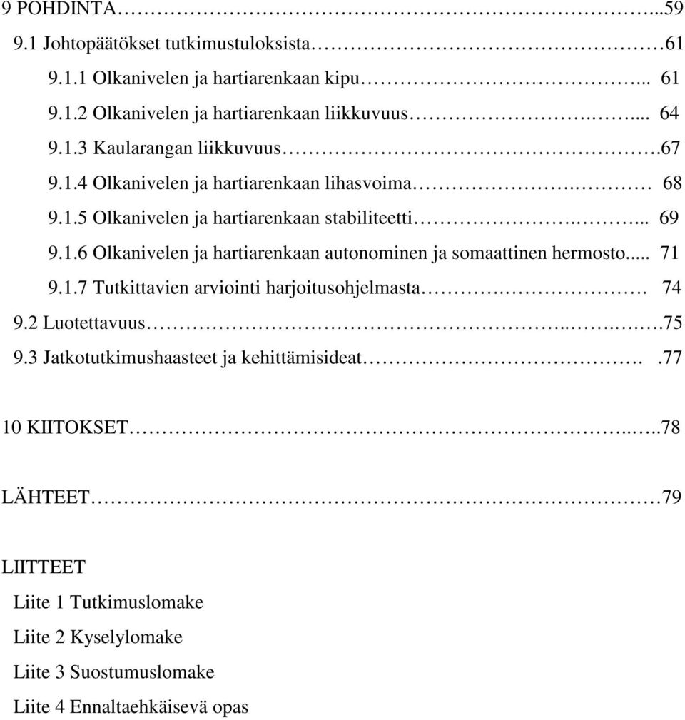 .. 71 9.1.7 Tutkittavien arviointi harjoitusohjelmasta.. 74 9.2 Luotettavuus.....75 9.3 Jatkotutkimushaasteet ja kehittämisideat..77 10 KIITOKSET.