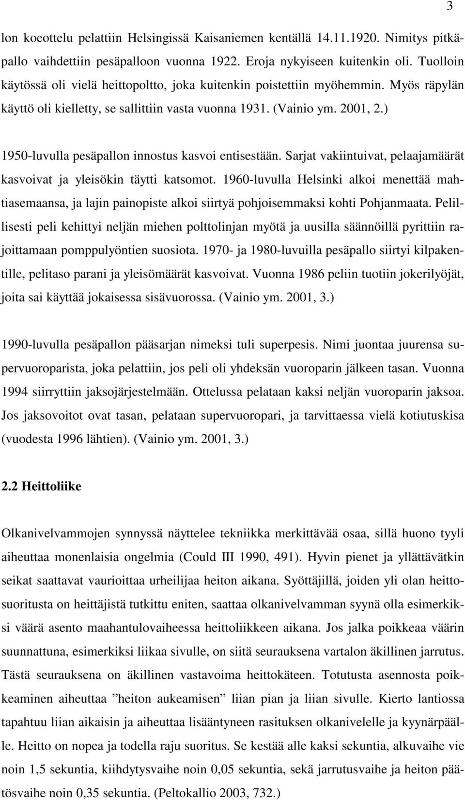 ) 1950-luvulla pesäpallon innostus kasvoi entisestään. Sarjat vakiintuivat, pelaajamäärät kasvoivat ja yleisökin täytti katsomot.