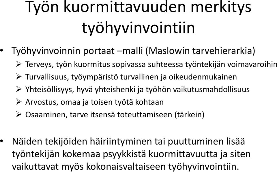 vaikutusmahdollisuus Arvostus, omaa ja toisen työtä kohtaan Osaaminen, tarve itsensä toteuttamiseen (tärkein) Näiden tekijöiden