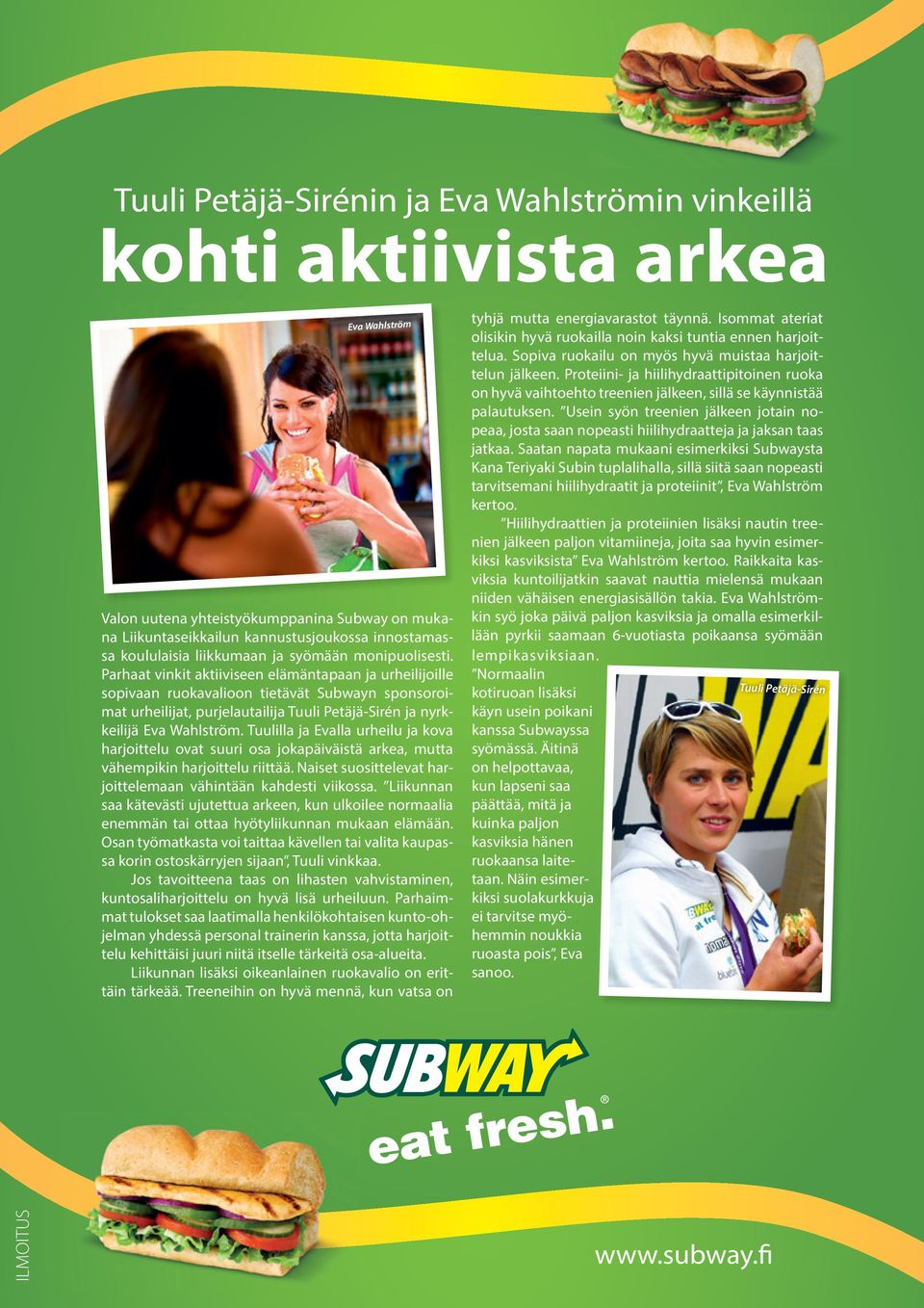 Parhaat vinkit aktiiviseen elämäntapaan ja urheilijoille sopivaan ruokavalioon tietävät Subwayn sponsoroimat urheilijat, purjelautailija Tuuli Petäjä-Sirén ja nyrkkeilijä Eva Wahlström.