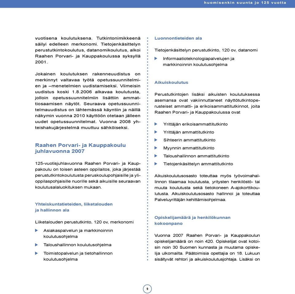 2006 alkavaa koulutusta, jolloin opetussuunnitelmiin lisättiin ammattiosaamisen näytöt.