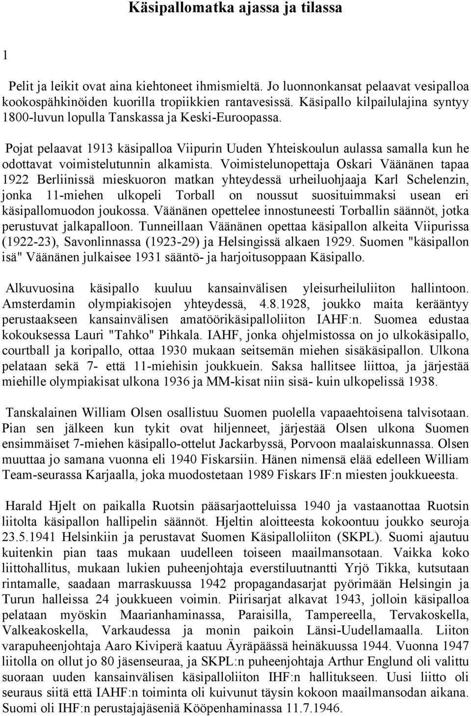 Pojat pelaavat 1913 käsipalloa Viipurin Uuden Yhteiskoulun aulassa samalla kun he odottavat voimistelutunnin alkamista.