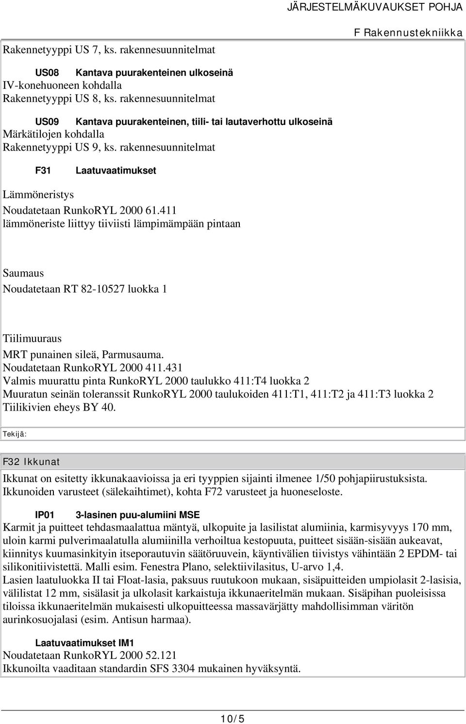 rakennesuunnitelmat F31 Laatuvaatimukset Lämmöneristys Noudatetaan RunkoRYL 2000 61.