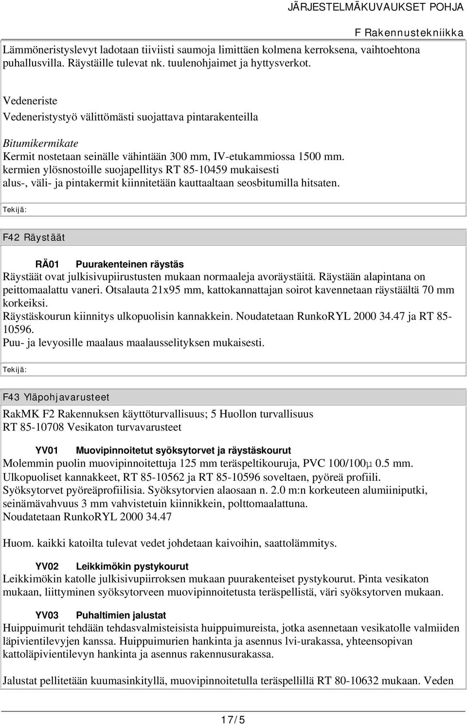 kermien ylösnostoille suojapellitys RT 85-10459 mukaisesti alus-, väli- ja pintakermit kiinnitetään kauttaaltaan seosbitumilla hitsaten.