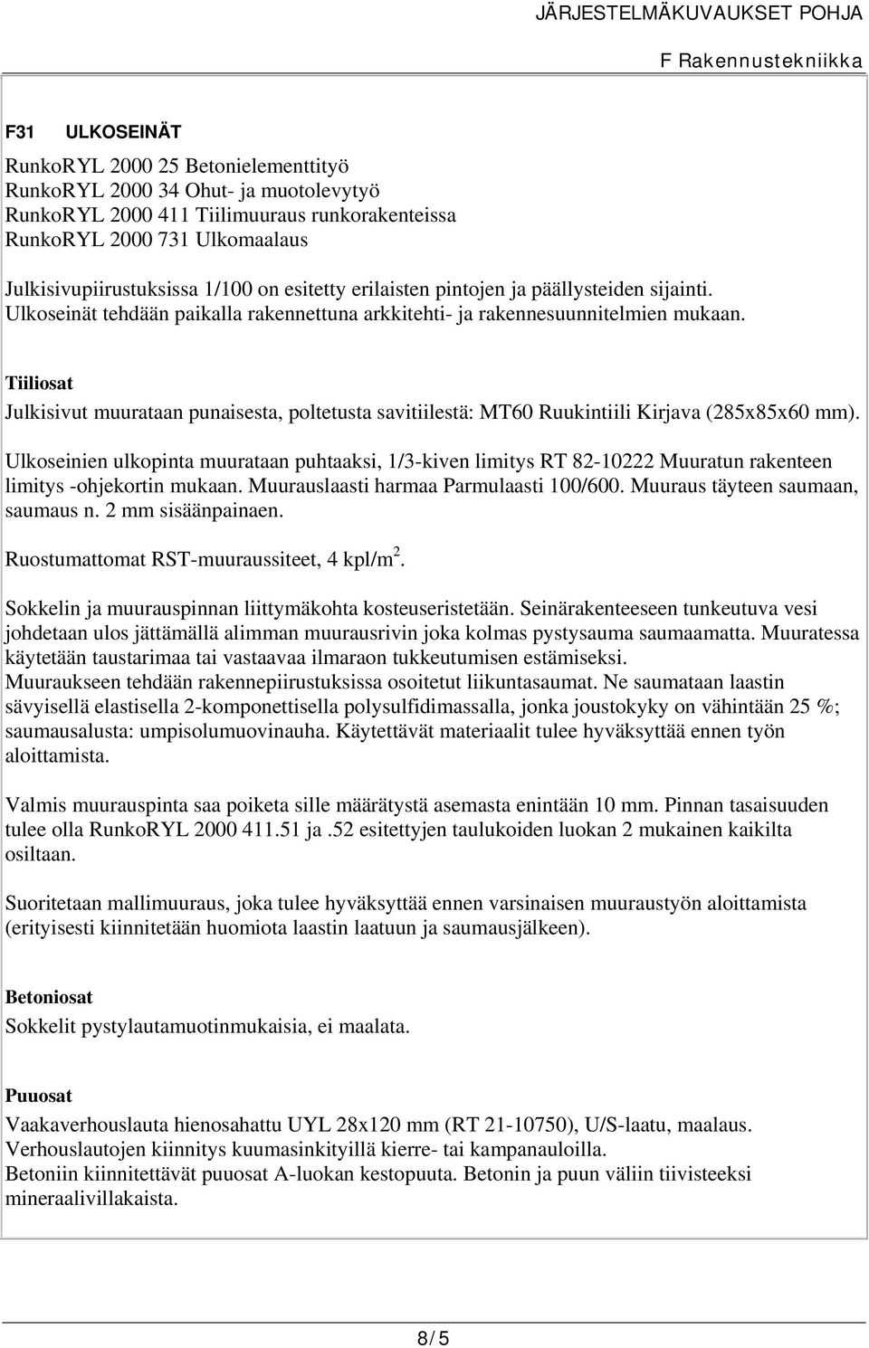 Tiiliosat Julkisivut muurataan punaisesta, poltetusta savitiilestä: MT60 Ruukintiili Kirjava (285x85x60 mm).