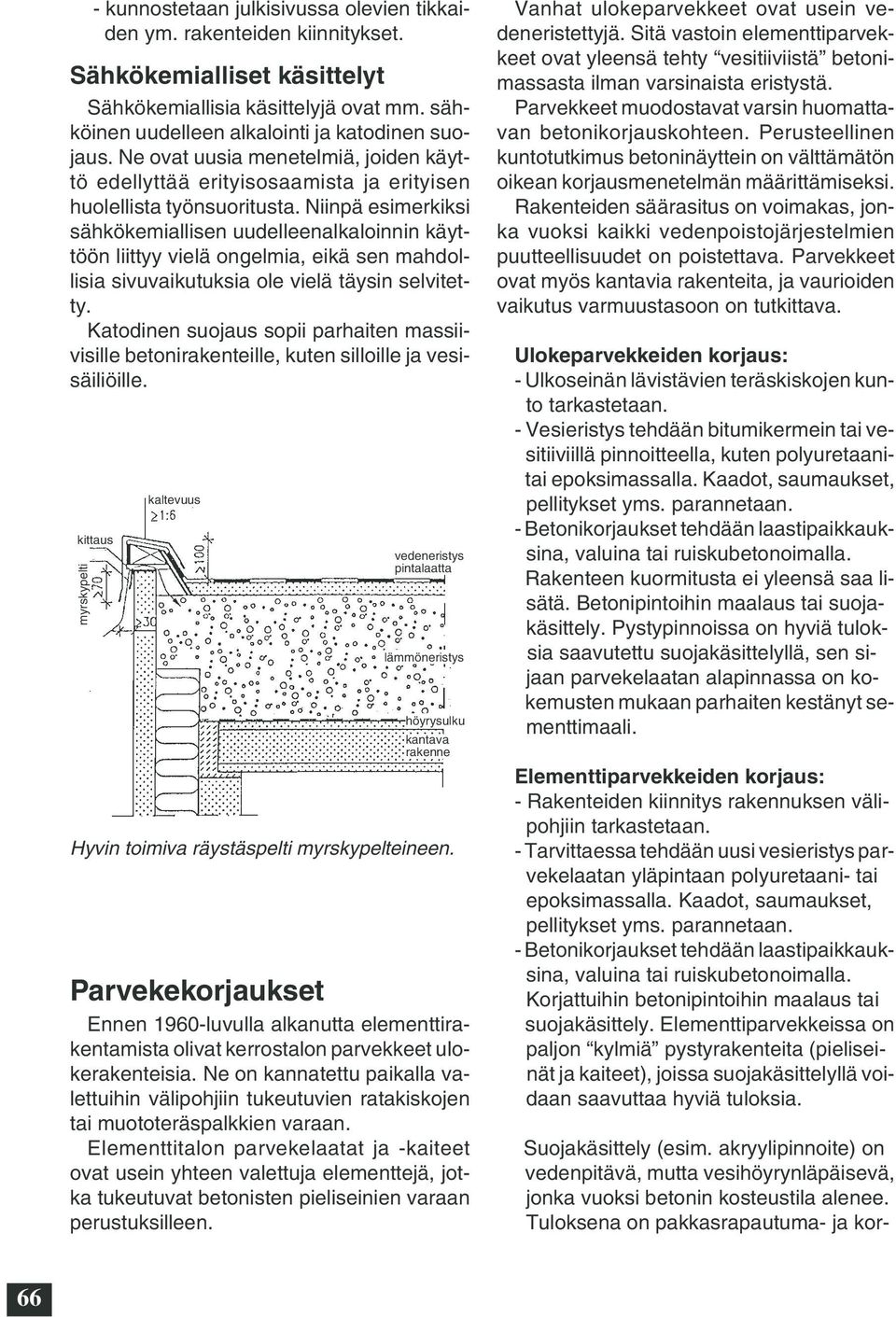 Niinpä esimerkiksi sähkökemiallisen uudelleenalkaloinnin käyttöön liittyy vielä ongelmia, eikä sen mahdollisia sivuvaikutuksia ole vielä täysin selvitetty.