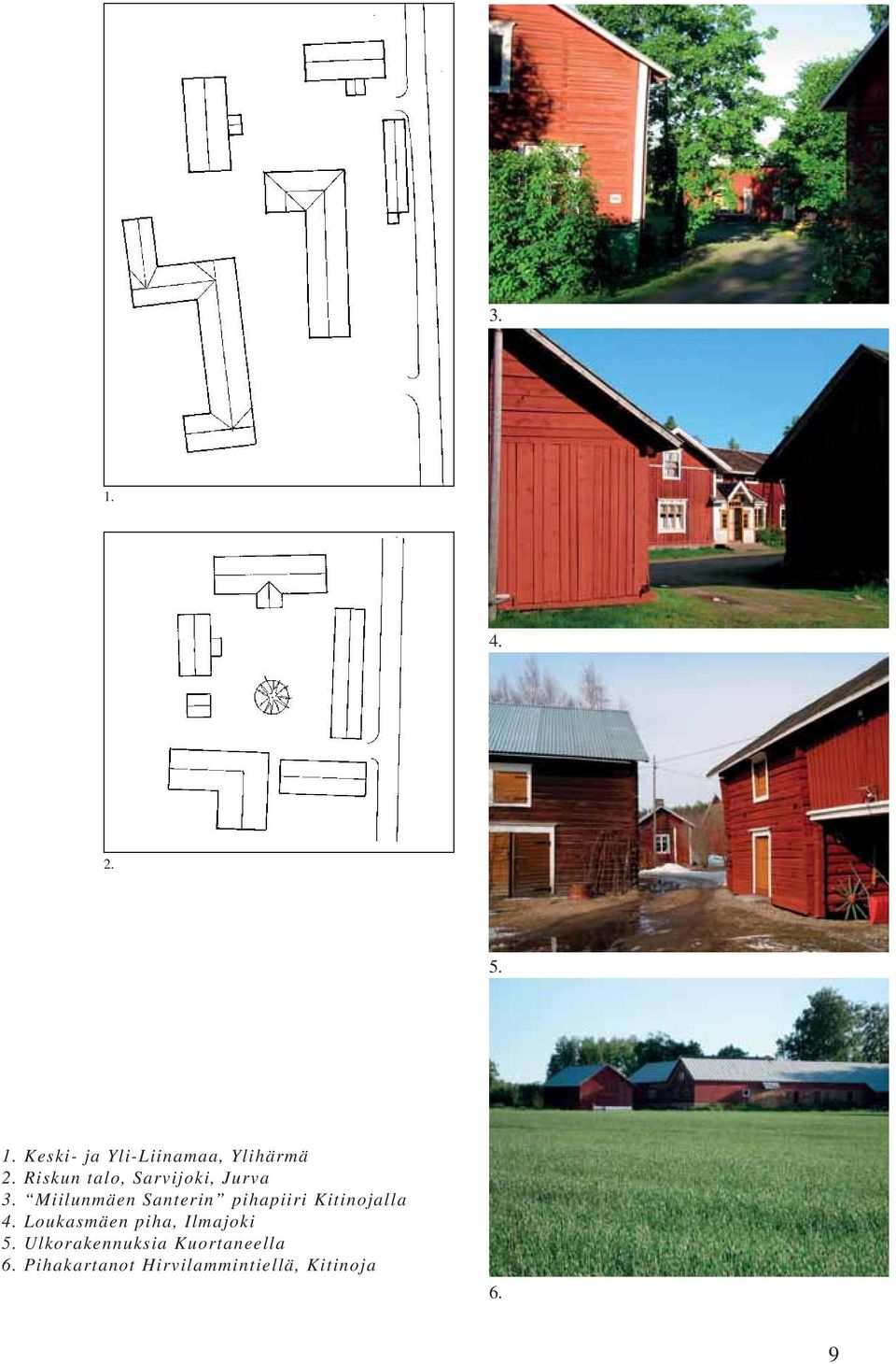 Miilunmäen Santerin pihapiiri Kitinojalla 4.