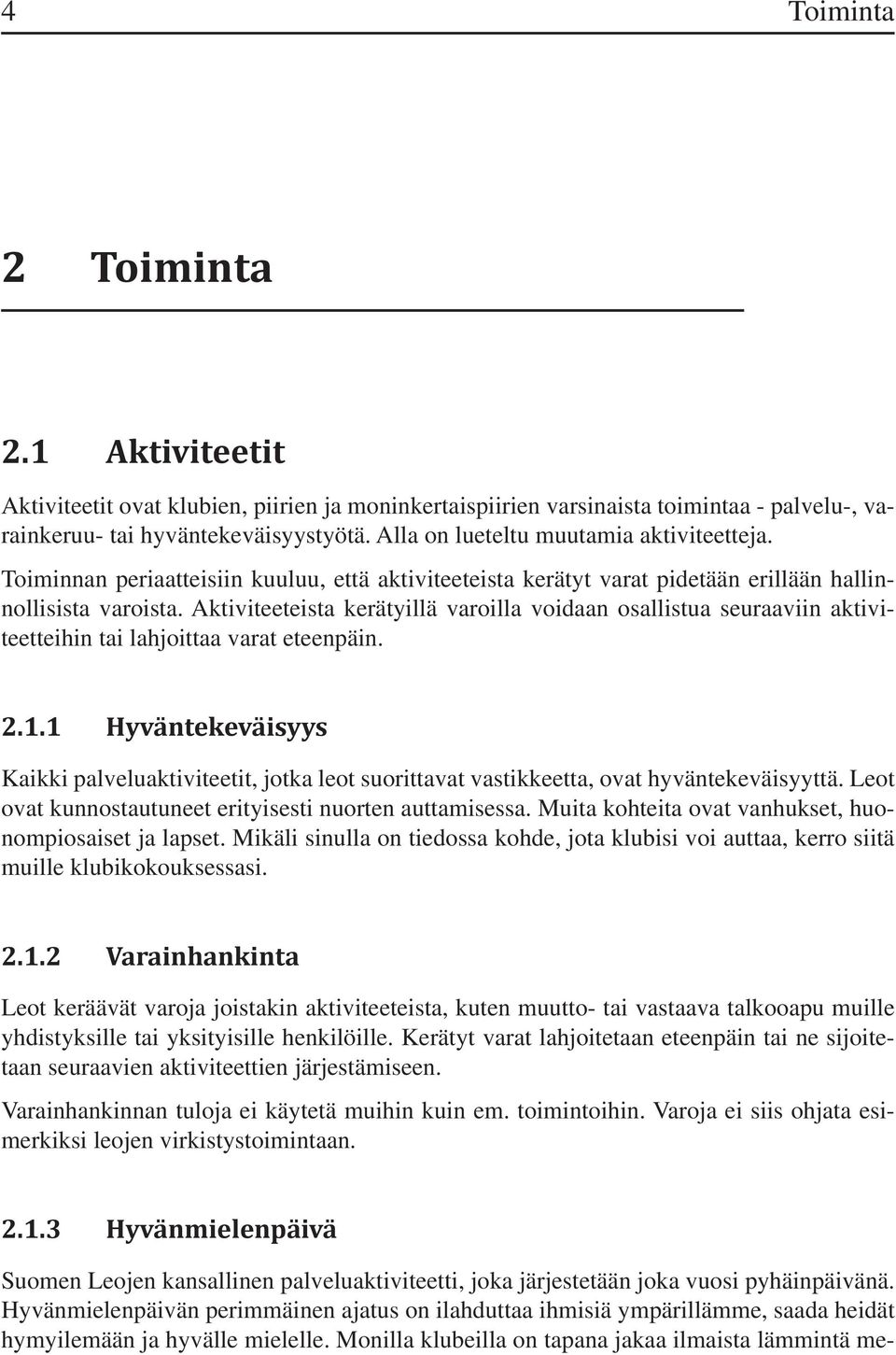 Aktiviteeteista kerätyillä varoilla voidaan osallistua seuraaviin aktiviteetteihin tai lahjoittaa varat eteenpäin. 2.1.