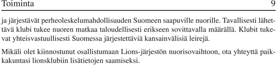 Klubit tukevat yhteisvastuullisesti Suomessa järjestettäviä kansainvälisiä leirejä.